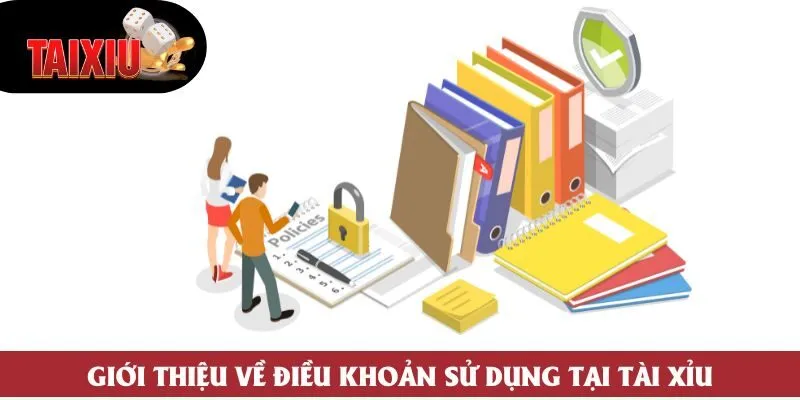 Giới thiệu về điều khoản sử dụng tại Tài Xỉu