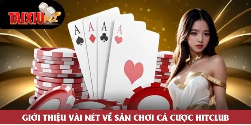 Giới thiệu vài nét về sân chơi cá cược Hitclub