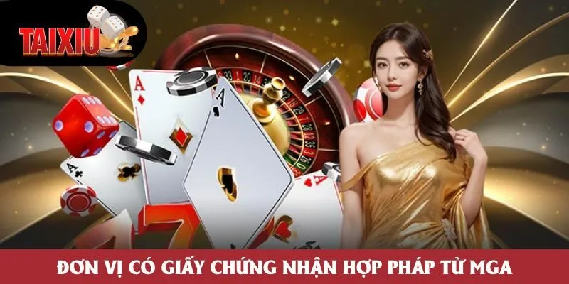 Đơn vị có giấy chứng nhận hợp pháp từ MGA