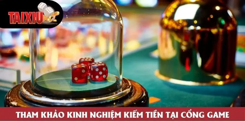 Tham khảo kinh nghiệm kiếm tiền tại cổng game Tham khảo kinh nghiệm kiếm tiền tại cổng game