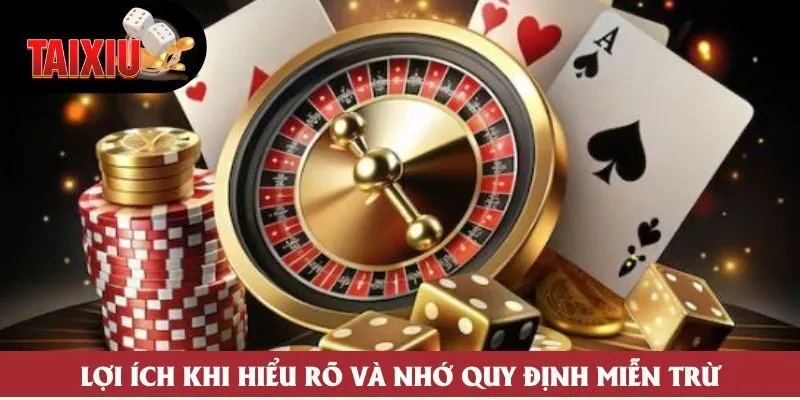 Lợi ích khi hiểu rõ và nhớ quy định miễn trừ