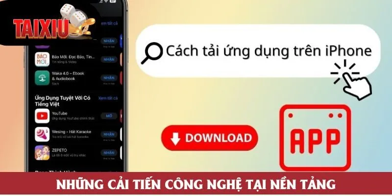 Những cải tiến công nghệ tại nền tảng