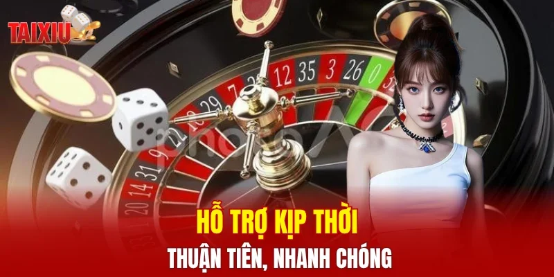 Hỗ trợ kịp thời, thuận tiện, nhanh chóng