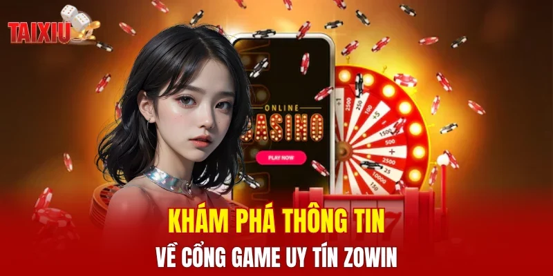 Khám phá thông tin về cổng game uy tín ZOWIN 