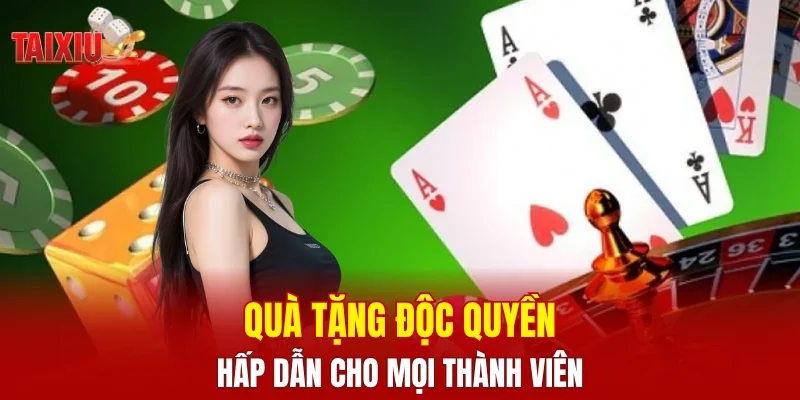 Quà tặng độc quyền hấp dẫn cho mọi thành viên