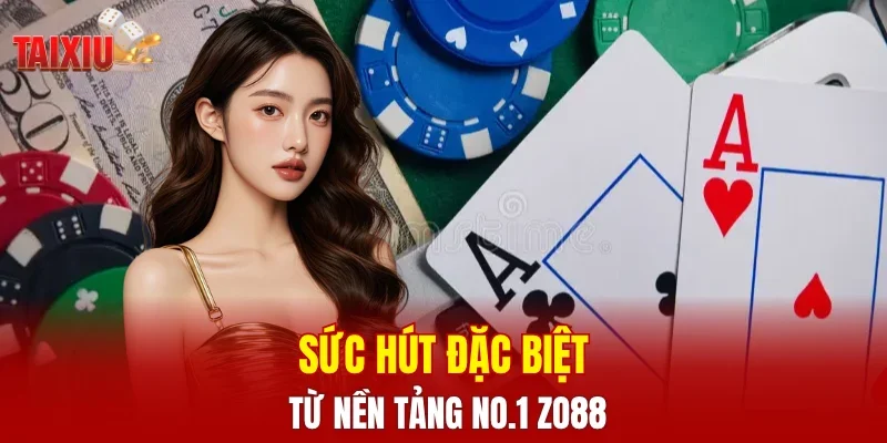 Sức hút đặc biệt từ nền tảng NO.1 ZO88